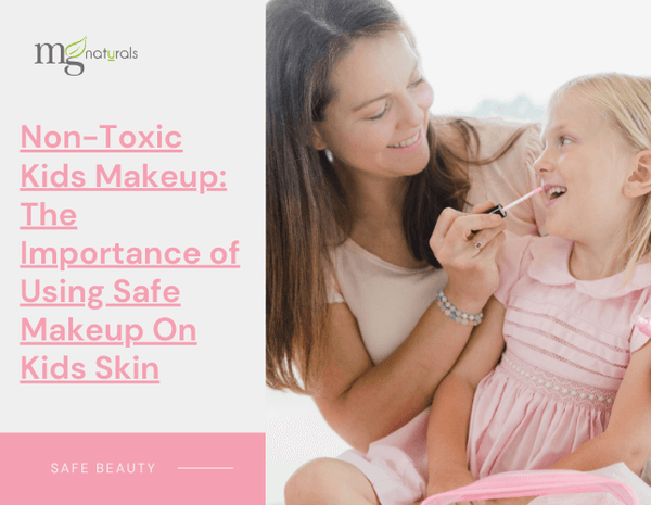 Non-Toxic Kids Makeup: The Importance of Using Safe Makeup On Kids